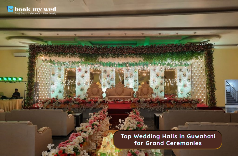 Top Wedding Halls in Guwahati for Grand Ceremonies